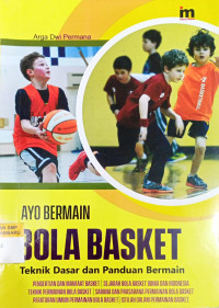 Image of Ayo Bermain Bola Basket (Teknik Dasar Dan Panduan Bermain)