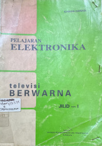 Image of Pelajaran Elektronika Televisi Berwarna Jilid-1